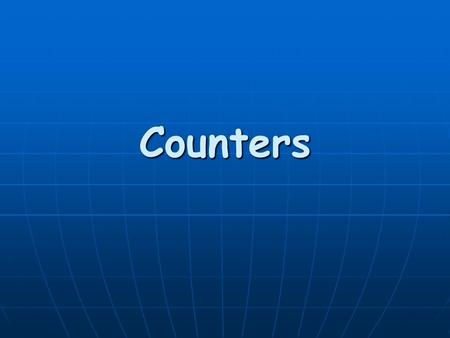 Counters. Counter Applications Counters count events such as the number of: Parts passing a certain point on a conveyor system Good parts/bad parts manufactured.