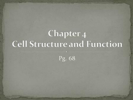 Pg. 68. Observed the first cells; dead plant cells (cork) Coined the term “cell”