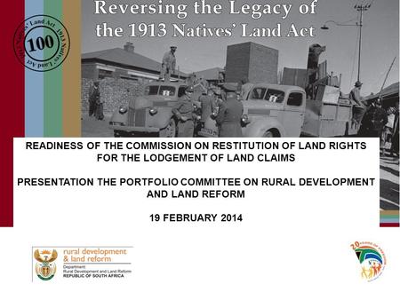 READINESS OF THE COMMISSION ON RESTITUTION OF LAND RIGHTS FOR THE LODGEMENT OF LAND CLAIMS PRESENTATION THE PORTFOLIO COMMITTEE ON RURAL DEVELOPMENT AND.