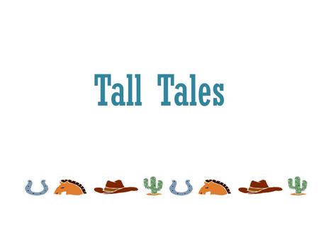 Tall Tales.