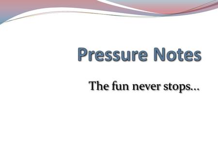 The fun never stops.... Liquids and Gases can exert forces. – Examples: waves crashing, wind Liquids and Gases can exert forces. – Examples: waves crashing,