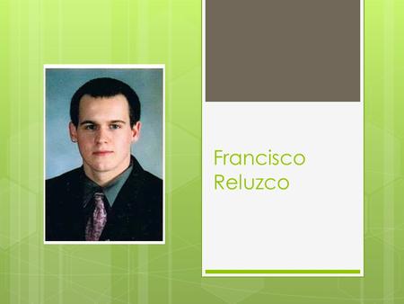 Francisco Reluzco. Hometown  Was born in Frederick, MD on September 29, 1992  Frederick is just an hour and a half from Washington D.C.  Has lived.