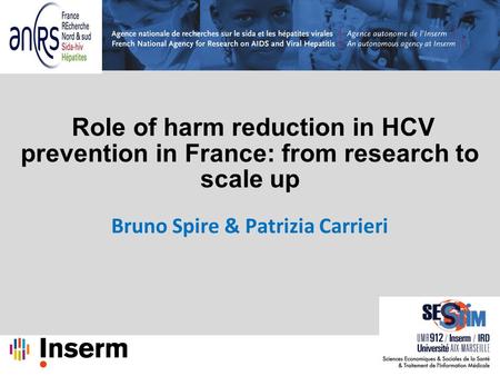 Role of harm reduction in HCV prevention in France: from research to scale up Bruno Spire & Patrizia Carrieri.