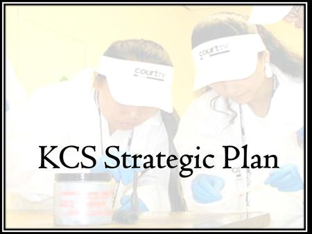 KCS Strategic Plan. Graduation Rate Proficiency Rate Turnover Rate Teacher Working Conditions Survey Short Term Suspension Rate Dropout Rate Funding Strategic.