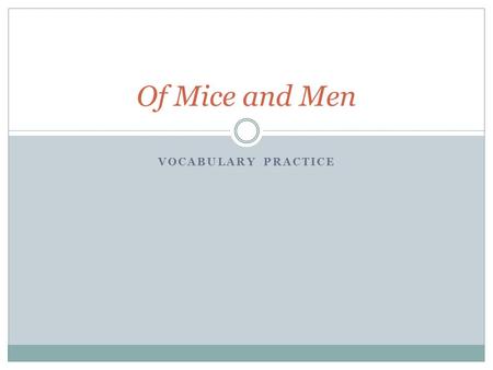 VOCABULARY PRACTICE Of Mice and Men. Chapter 1 1. Draw a bindle. 2. What might cause Mrs. Drew to respond brusquely to a student? 3. List two synonyms.