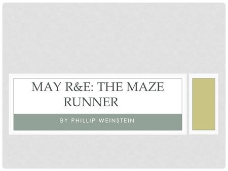 BY PHILLIP WEINSTEIN MAY R&E: THE MAZE RUNNER. SUMMARY Thomas does not know where he is, who he is, or why he is there. All he knows is his name, Thomas.