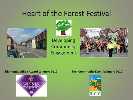 Heart of the Forest Festival Developing Community Engagement Diamond Jubilee Award Winners 2012Best Community Event Winners 2010.