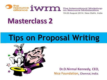 Tips on Proposal Writing 1.  It’s a Team but One  Identify the Donor’s Approach to Problems: Welfare / Development /Empowerment / Sustainable  Involve.