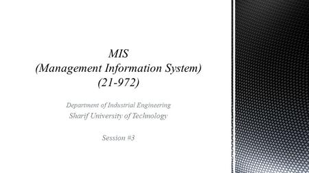 Department of Industrial Engineering Sharif University of Technology Session #3.