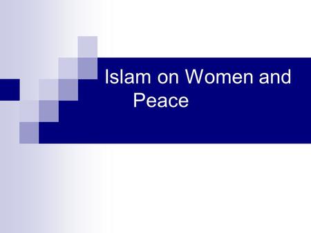 Islam on Women and Peace. Argument The Quran and basic principles of Islam support gender justice But the patriarchal societies have diminished gender.