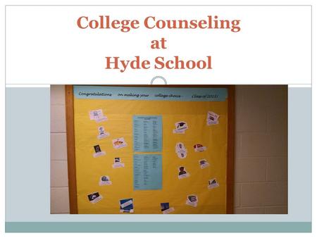 College Counseling at Hyde School. In this presentation: Hyde Philosophy What’s happening here this spring Student expectations What we do Parent responsibilities.