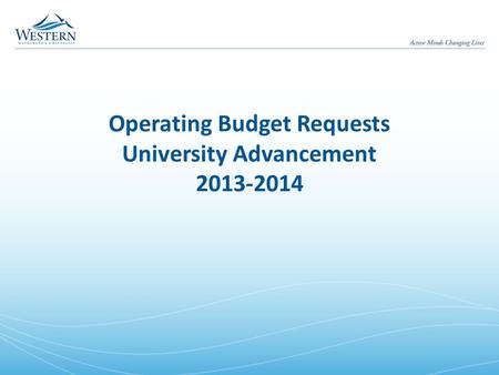 Operating Budget Requests University Advancement 2013-2014.