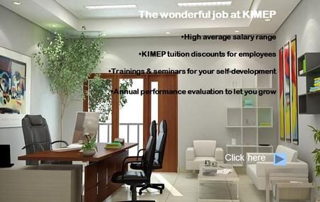 The wonderful job at KIMEP High average salary range KIMEP tuition discounts for employees Trainings & seminars for your self-development Annual performance.