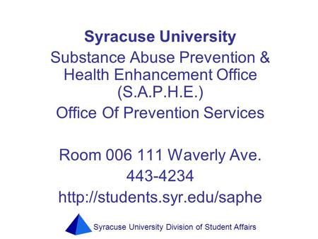 Syracuse University Division of Student Affairs Syracuse University Substance Abuse Prevention & Health Enhancement Office (S.A.P.H.E.) Office Of Prevention.