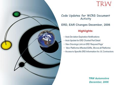 TRW Code Updates for WCRS Document Activity ERD, EAR Changes December, 2006 Highlights: TRW Automotive December, 2006 TRW Automotive December, 2006 Auto.