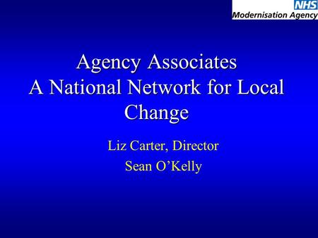 Agency Associates A National Network for Local Change Liz Carter, Director Sean O’Kelly.