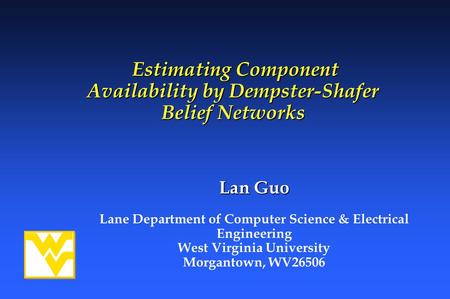 Estimating Component Availability by Dempster-Shafer Belief Networks Estimating Component Availability by Dempster-Shafer Belief Networks Lan Guo Lane.