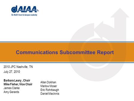 Communications Subcommittee Report 2010 JPC Nashville, TN July 27, 2010 Barbara Leary, Chair Mike Fisher, Vice Chair James Clarke Amy Gerards Allan Dokhan.