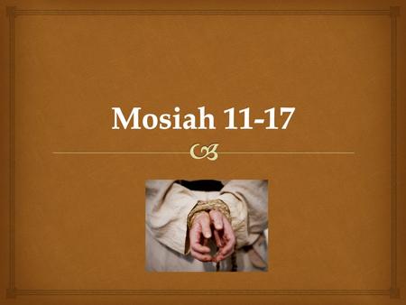 Mosiah 11-17.