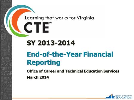 0 SY 2013-2014 End-of-the-Year Financial Reporting Office of Career and Technical Education Services March 2014.