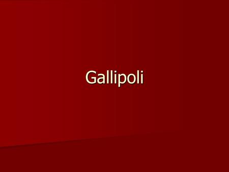 Gallipoli. Why is Turkey Significant? Turkey is Germany’s weaker ally Turkey is Germany’s weaker ally Britain and France want to take care of Turkey quickly.