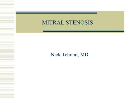 MITRAL STENOSIS Nick Tehrani, MD Epidemiology of MS Hx of Rheumatic fever is elicited in only 50% of path proven cases Other causes Severe MAC Congenital.