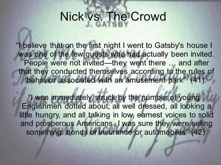 “I believe that on the first night I went to Gatsby's house I was one of the few guests who had actually been invited. People were not invited—they went.