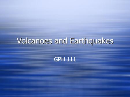 Volcanoes and Earthquakes GPH 111. Volcanoes and Earthquakes Game Plan:  Types of eruptions and the importance of viscosity  Rock class and landform.