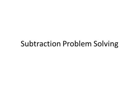 Subtraction Problem Solving. Mrs. Grunder put 100 books on the table. Her students took 43 books. How many books are on the table now?