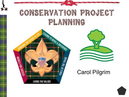 Conservation Project Planning Carol Pilgrim. Conservation …What Does It Mean? conservation The act of preserving, guarding, or protecting; the keeping.