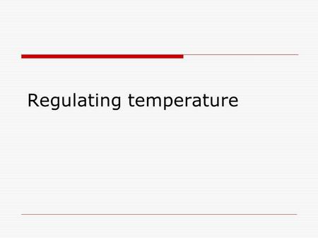 Regulating temperature. External temperature change  Detected by heat and cool receptors on skin  External temperature may fluctuate without damage.