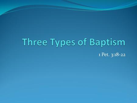 1 Pet. 3:18-22. John’s Baptism A new rite questioned by the Jews – John 1:19-25 He was preparing them for the Christ It was for repentance – Acts 19:1-4.