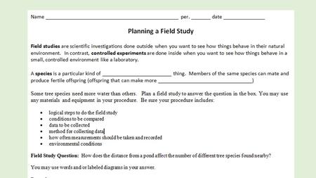 Field studies are scientific investigations done outside when you want to see how things behave in their natural environment. In contrast, controlled.