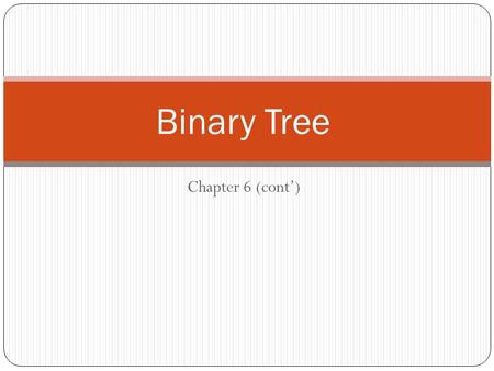 Chapter 6 (cont’) Binary Tree. 6.4 Tree Traversal Tree traversal is the process of visiting each node in the tree exactly one time. This definition does.