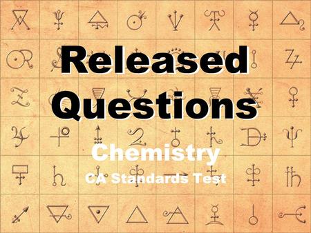 Released Questions Chemistry CA Standards Test Released Questions.