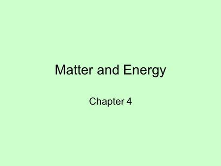 Matter and Energy Chapter 4. Bell Work 11/5/09 1.Can an oxygen canister ever be half empty? Explain. 2.How does tea flavor spread from a tea bag throughout.