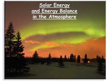 Solar Energy and Energy Balance in the Atmosphere.