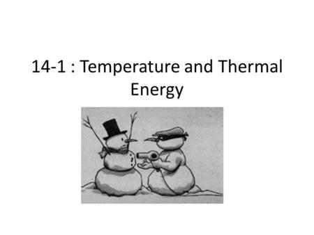 14-1 : Temperature and Thermal Energy. Temperature The measure of the average kinetic energy of the particles in a substance. The measure of the average.