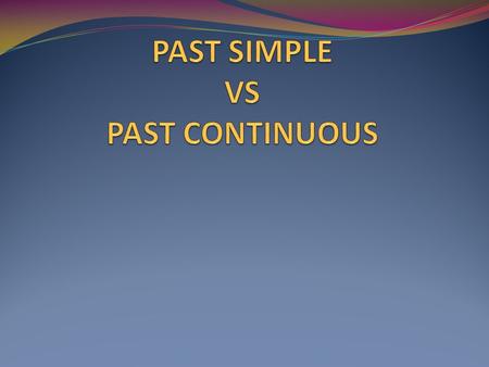 The past simple I played We broke She didn’t jump Did they run? I was sick They were in the beach The past continuous I was playing We were breaking.