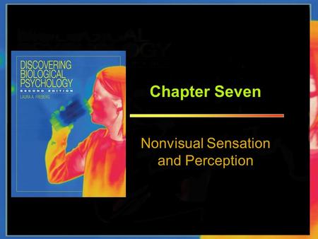 Chapter Seven Nonvisual Sensation and Perception.