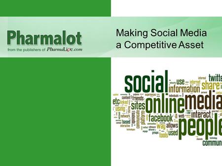 Making Social Media a Competitive Asset. Presented By Ed Silverman Editor, Pharmalot Editor-at-Large, Med Ad News