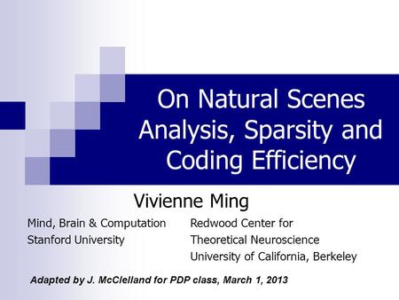 On Natural Scenes Analysis, Sparsity and Coding Efficiency Redwood Center for Theoretical Neuroscience University of California, Berkeley Mind, Brain.