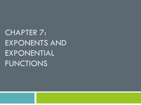 Chapter 7: Exponents and Exponential Functions