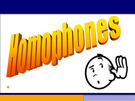 A homophone is a word that sounds like another word but is spelled differently.