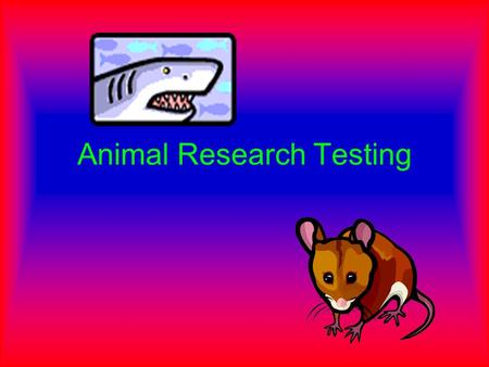 Animal Research Testing We strongly support animal research testing.