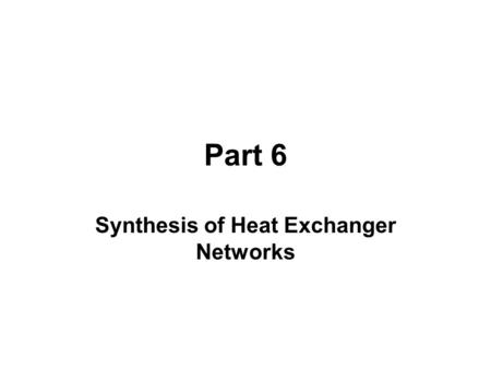 Part 6 Synthesis of Heat Exchanger Networks. 6.1 Sequential Synthesis Minimum Utility Cost.