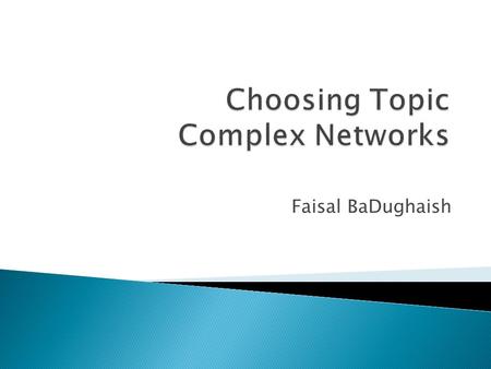 Faisal BaDughaish. 1. Oil Influences in Economy 2. Social Networks in Terrorism Activity 3. Music Influences using Magazines.