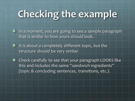 Checking the example In a moment, you are going to see a sample paragraph that is similar to how yours should look. It is about a completely different.