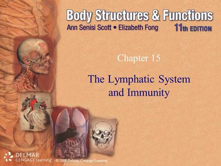 © 2009 Delmar, Cengage Learning Chapter 15 The Lymphatic System and Immunity.