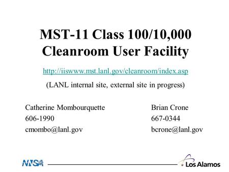 MST-11 Class 100/10,000 Cleanroom User Facility Catherine Mombourquette 606-1990 Brian Crone 667-0344